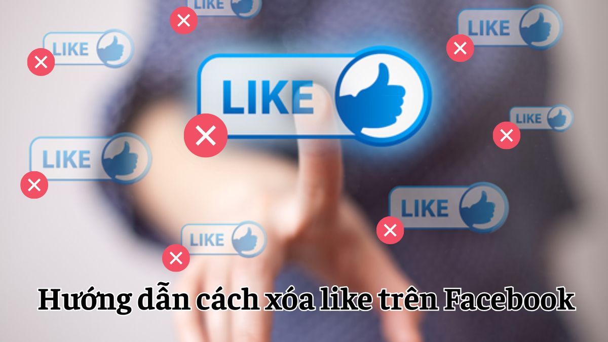 Hướng dẫn cách xóa like trên Facebook chi tiết đơn giản