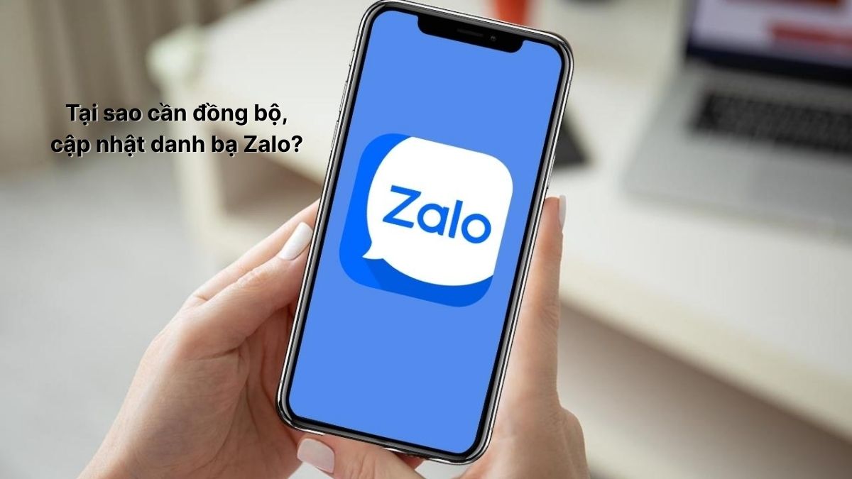 Tại sao cần đồng bộ, cập nhật danh bạ Zalo?