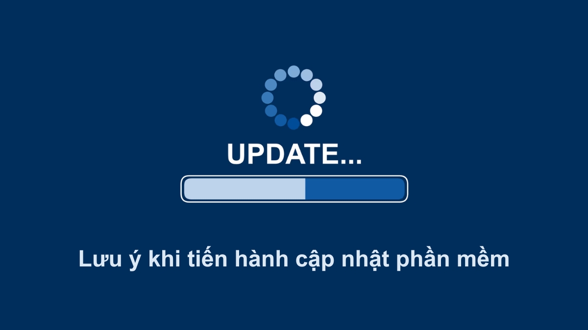 Lưu ý khi tiến hành cập nhật phần mềm