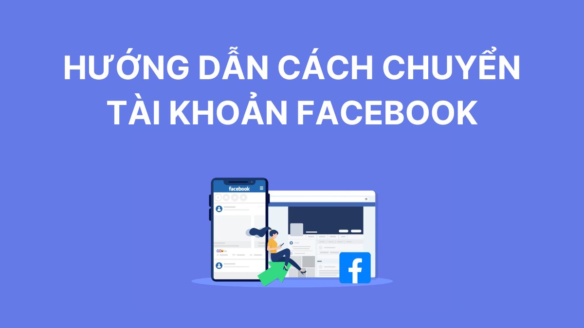Hướng dẫn chuyển tài khoản Facebook đơn giản nhanh chóng