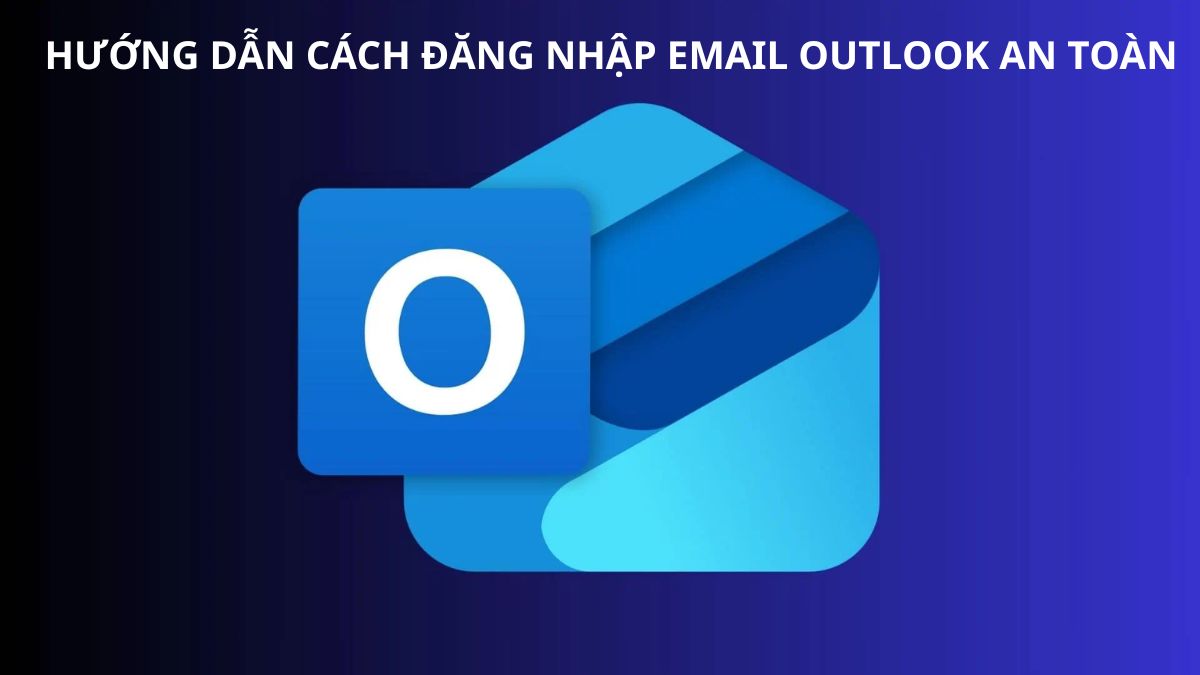 Hướng dẫn cách đăng nhập email Outlook an toàn đơn giản