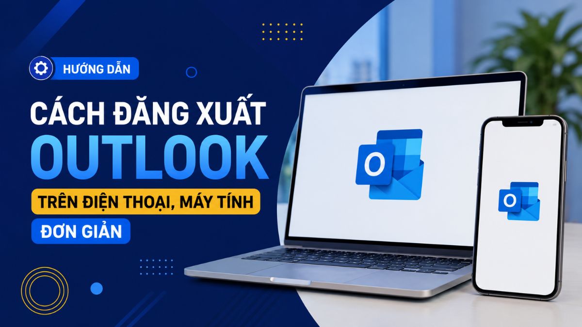 Cách đăng xuất Outlook trên điện thoại, máy tính đơn giản