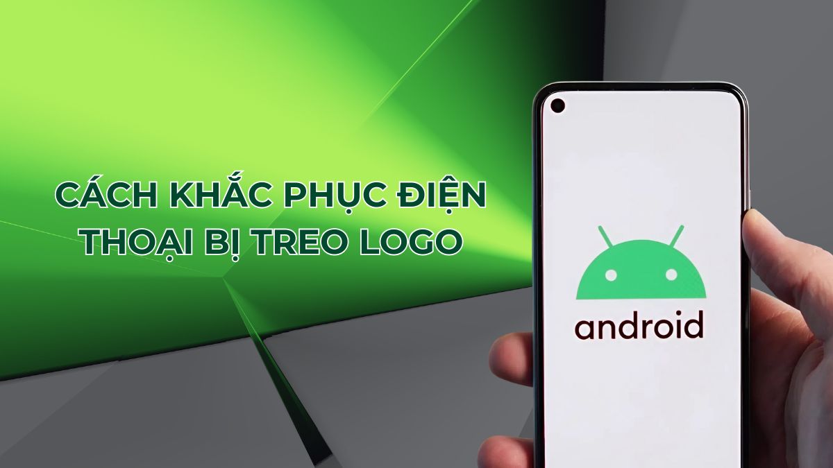 Cách sửa điện thoại bị treo logo trên Android và iPhone