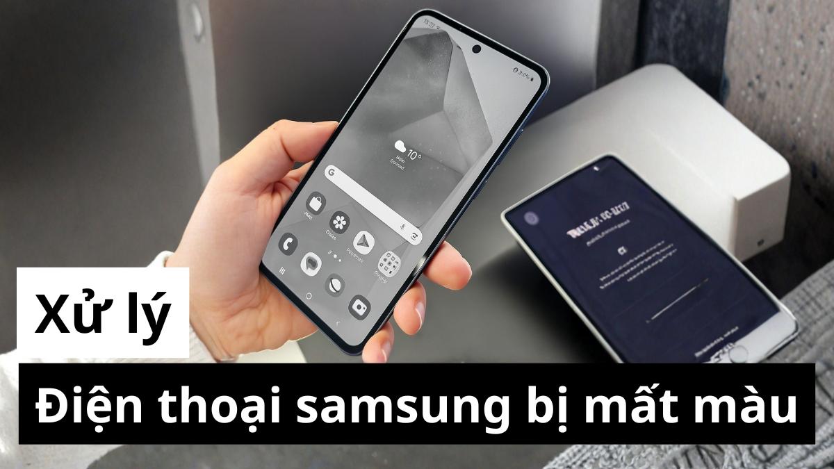 Cách khắc phục điện thoại Samsung bị mất màu hiệu quả
