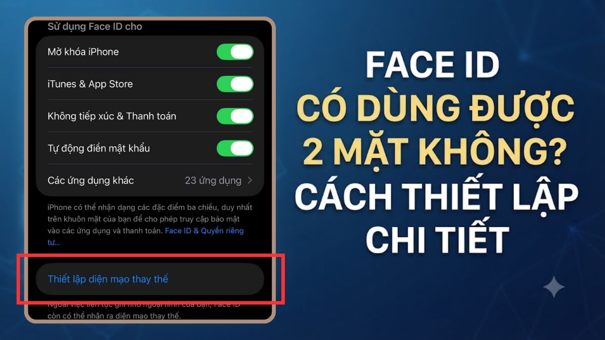 Face ID có dùng được 2 mặt không? Cách thiết lập chi tiết