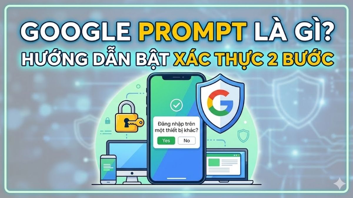 Google Prompt là gì? Hướng dẫn bật xác thực hai bước