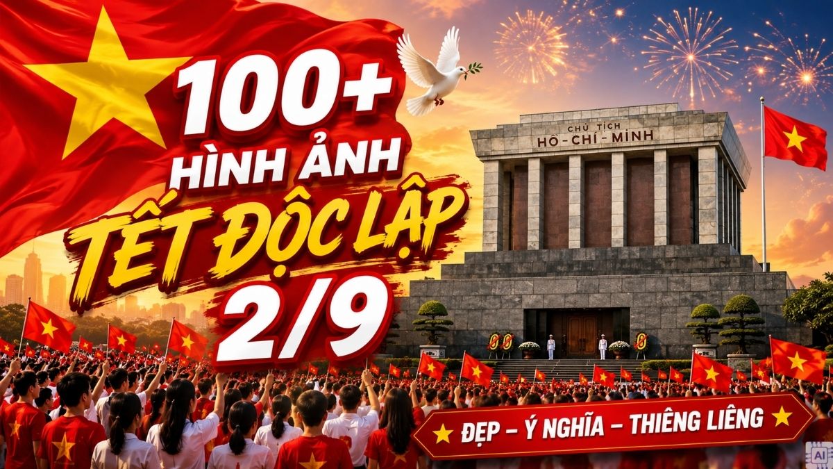 100+ Hình ảnh ngày Tết độc lập đẹp ý nghĩa, thiêng liêng