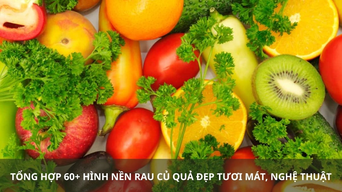 Tổng hợp 60+ hình nền rau củ quả đẹp tươi mát, nghệ thuật