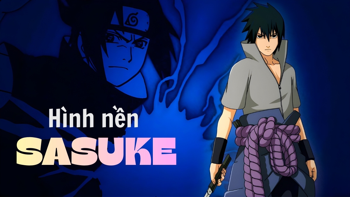 60+ Hình nền Sasuke ngầu, siêu nét cho điện thoại, máy tính