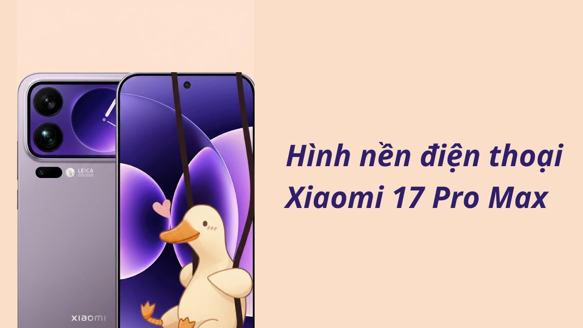 Tổng hợp hình nền Xiaomi 17 Pro Max cực đẹp chất lượng