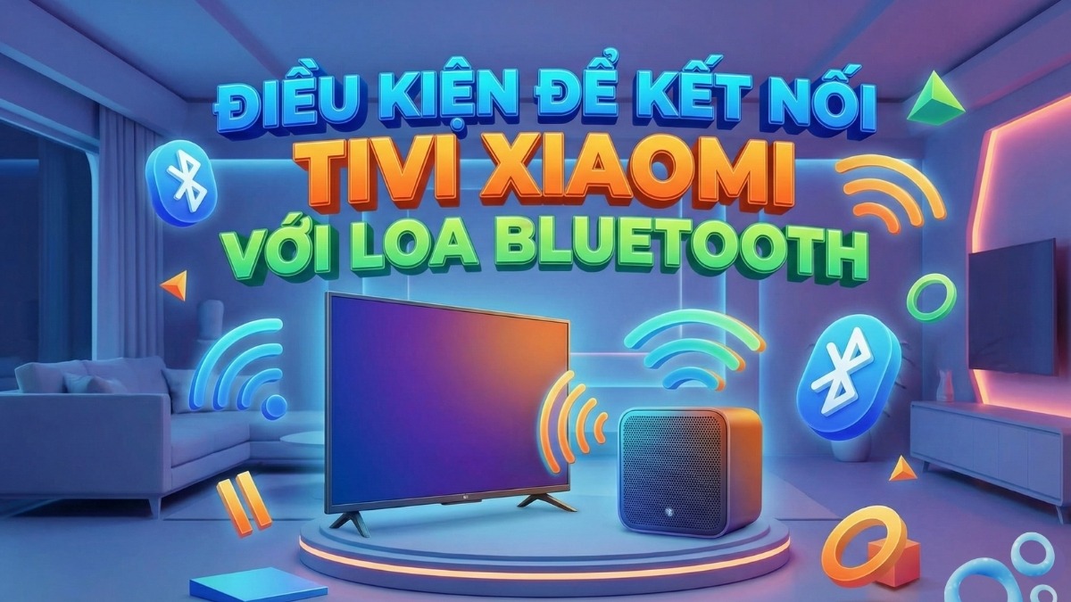 Điều kiện để kết nối tivi Xiaomi với loa bluetooth