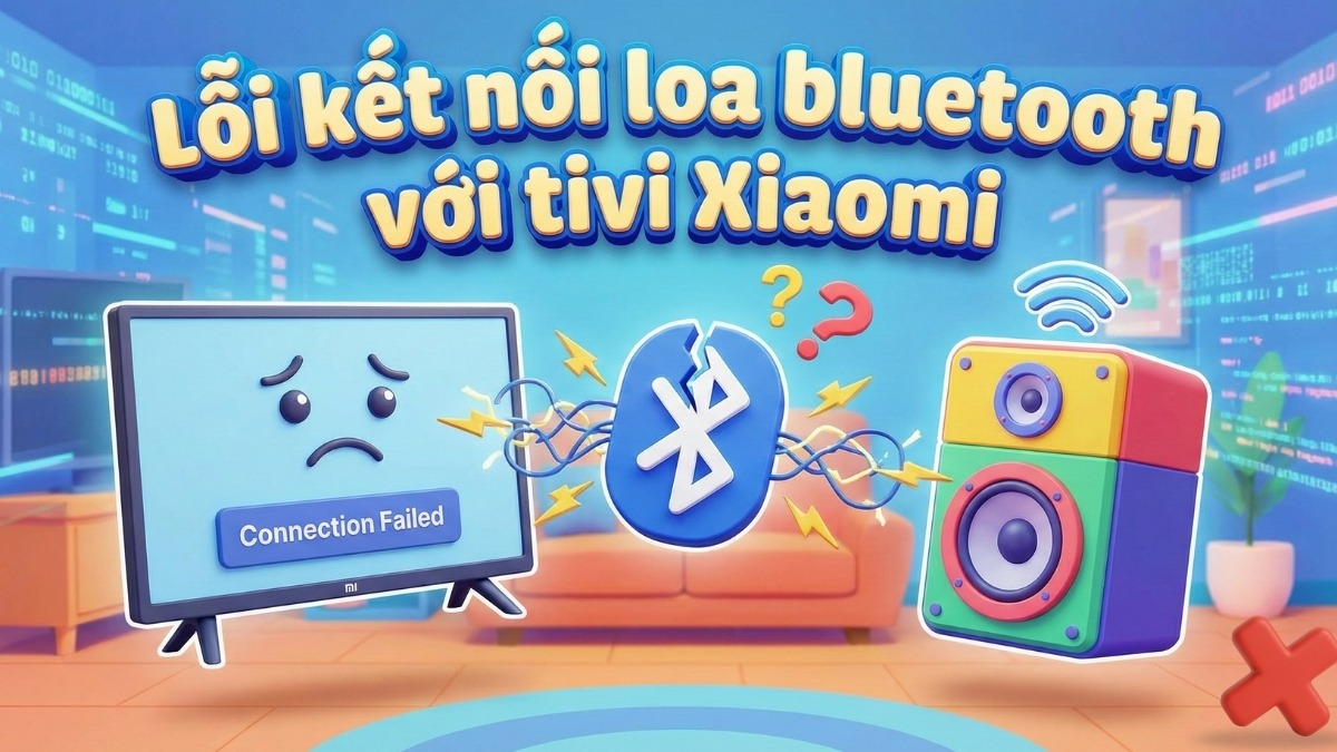 Khắc phục lỗi kết nối loa bluetooth với tivi Xiaomi