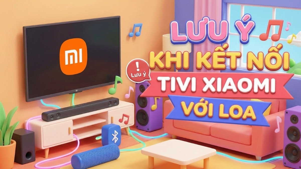 Lưu ý khi kết nối tivi Xiaomi với loa