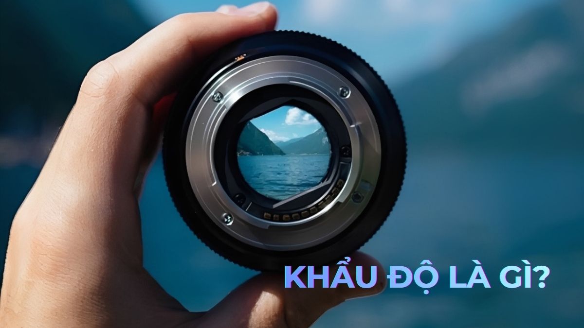 Khẩu độ là gì? Ý nghĩa và cách chọn khẩu độ phù hợp