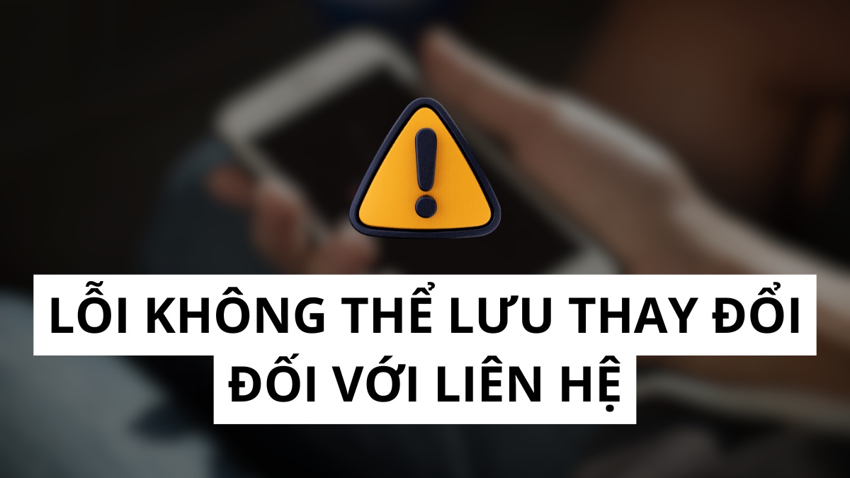 Cách khắc phục không thể lưu thay đổi đối với liên hệ