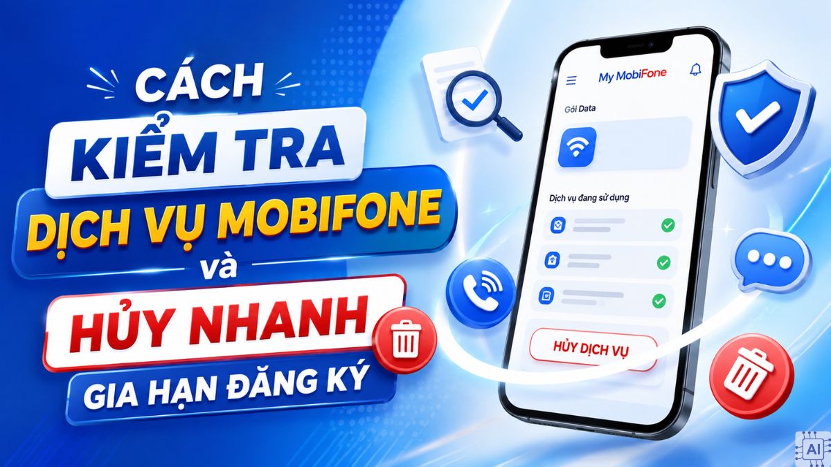 Cách kiểm tra dịch vụ MobiFone và hủy nhanh gia hạn đăng ký
