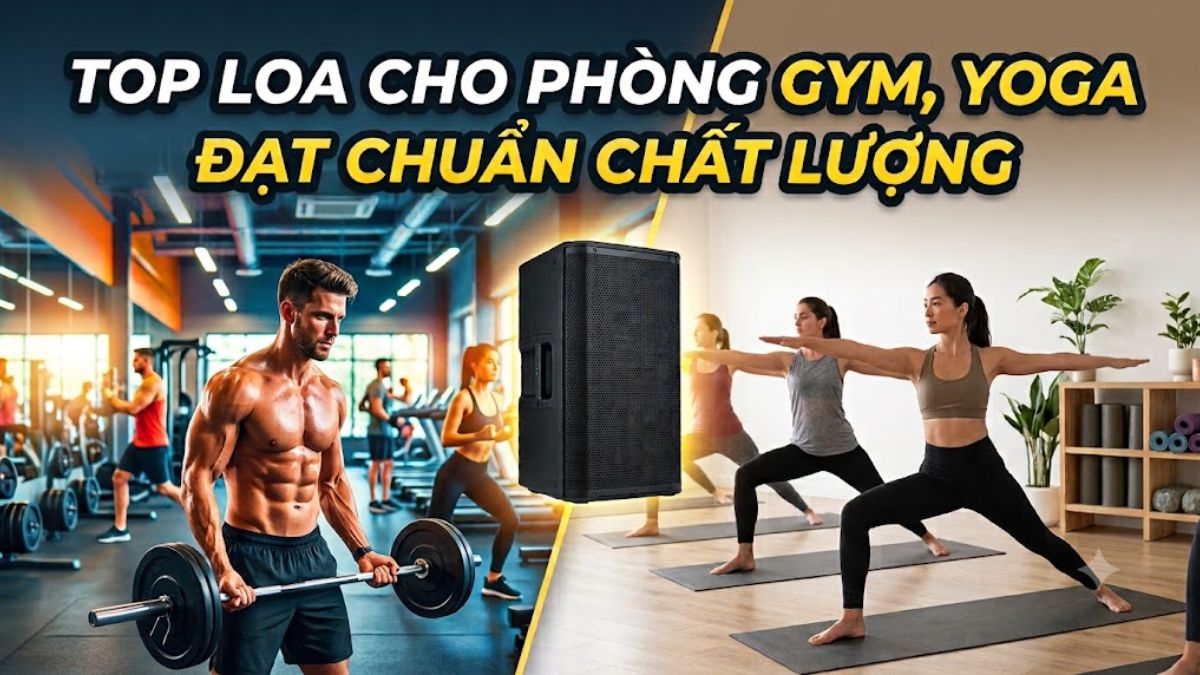 TOP 10 loa cho phòng Gym, Yoga đạt chuẩn chất lượng