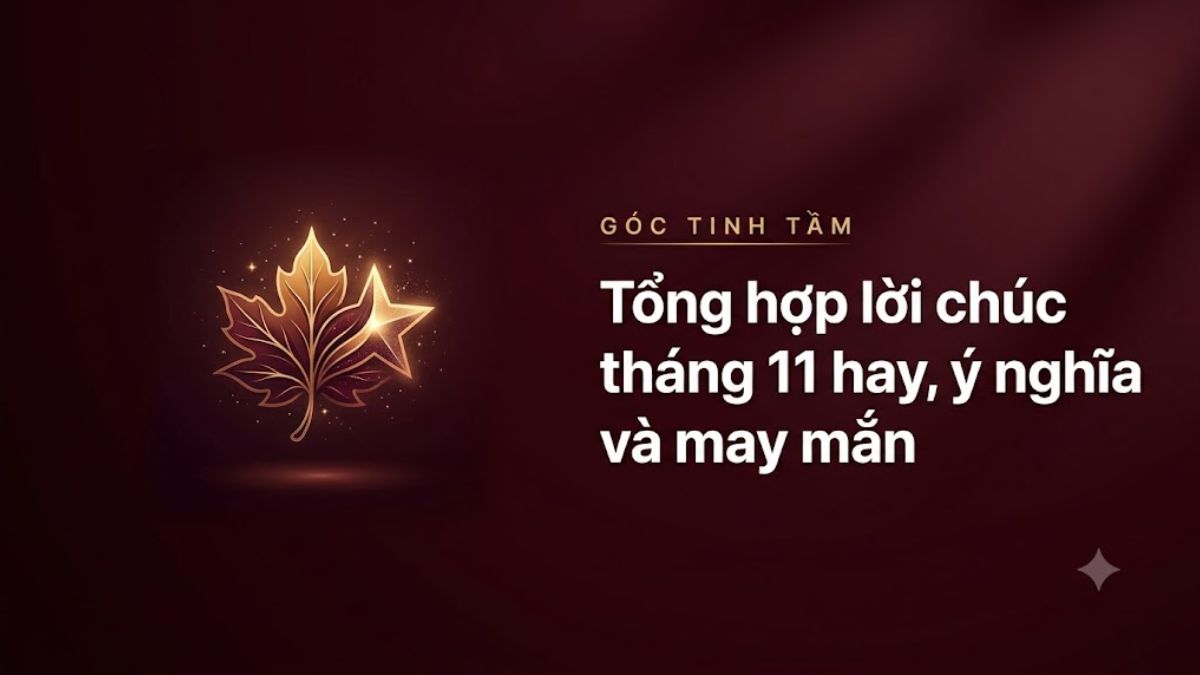 Tổng hợp lời chúc tháng 11 hay, ý nghĩa và may mắn