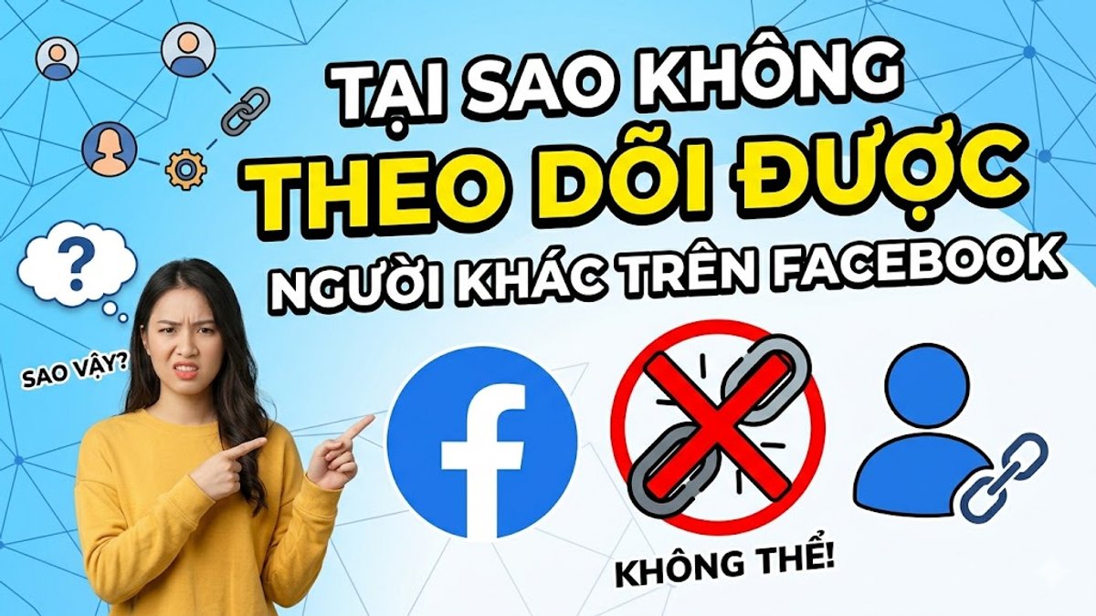 Tại sao không theo dõi được người khác trên Facebook?