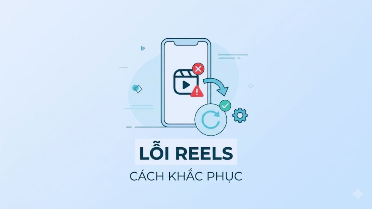 Tại sao bị lỗi Reels trên Facebook: Cách khắc phục hiệu quả