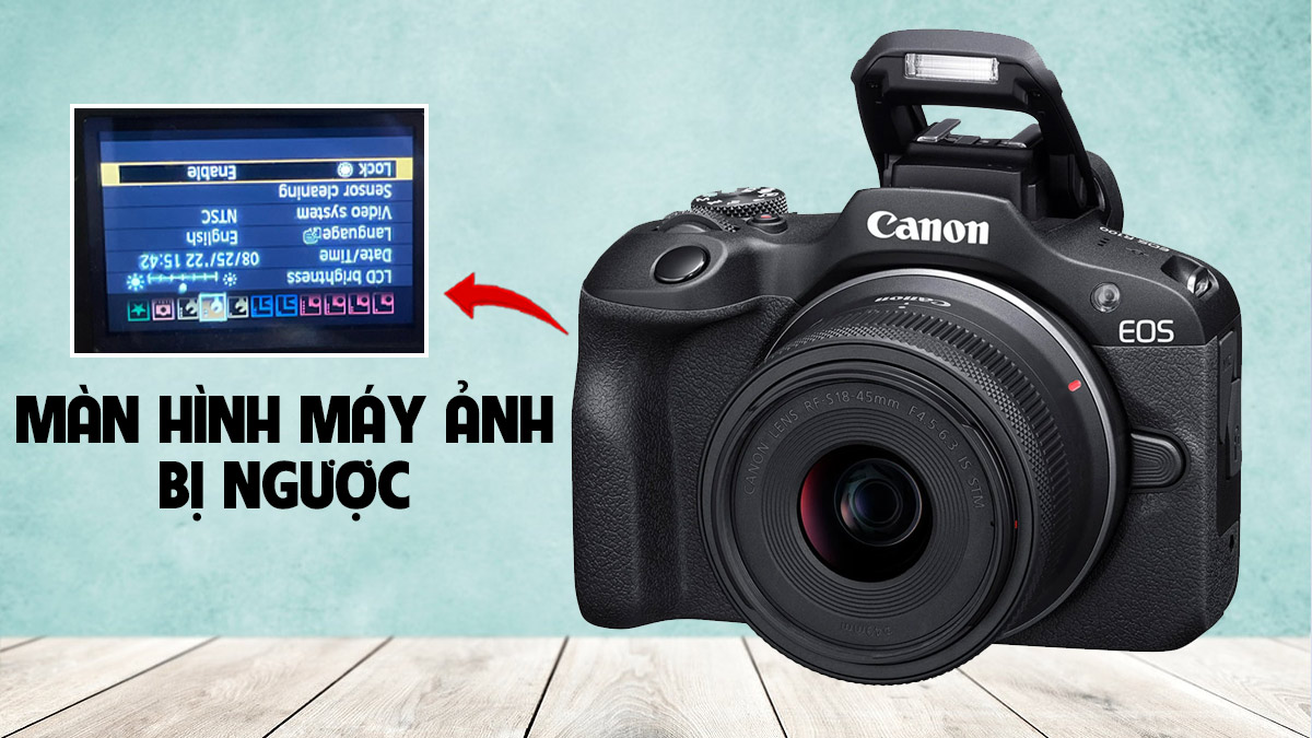 Cách khắc phục lỗi màn hình máy ảnh Canon bị ngược đơn giản