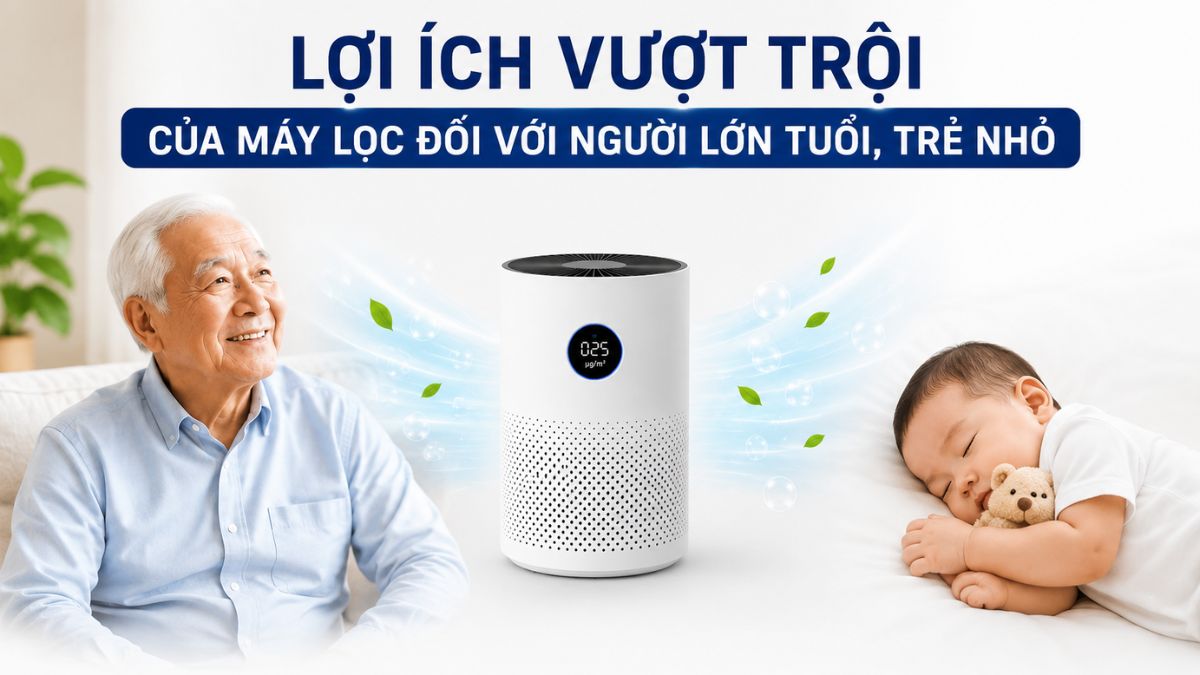 Lợi ích vượt trội của máy lọc khí đối với người lớn tuổi, trẻ nhỏ