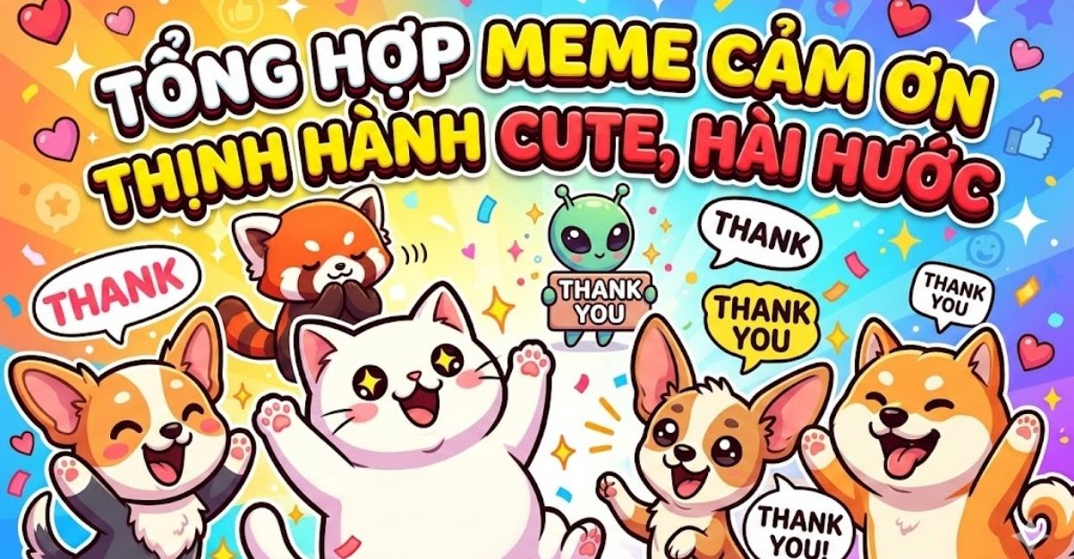 Tổng hợp meme cảm ơn thịnh hành cute, hài hước