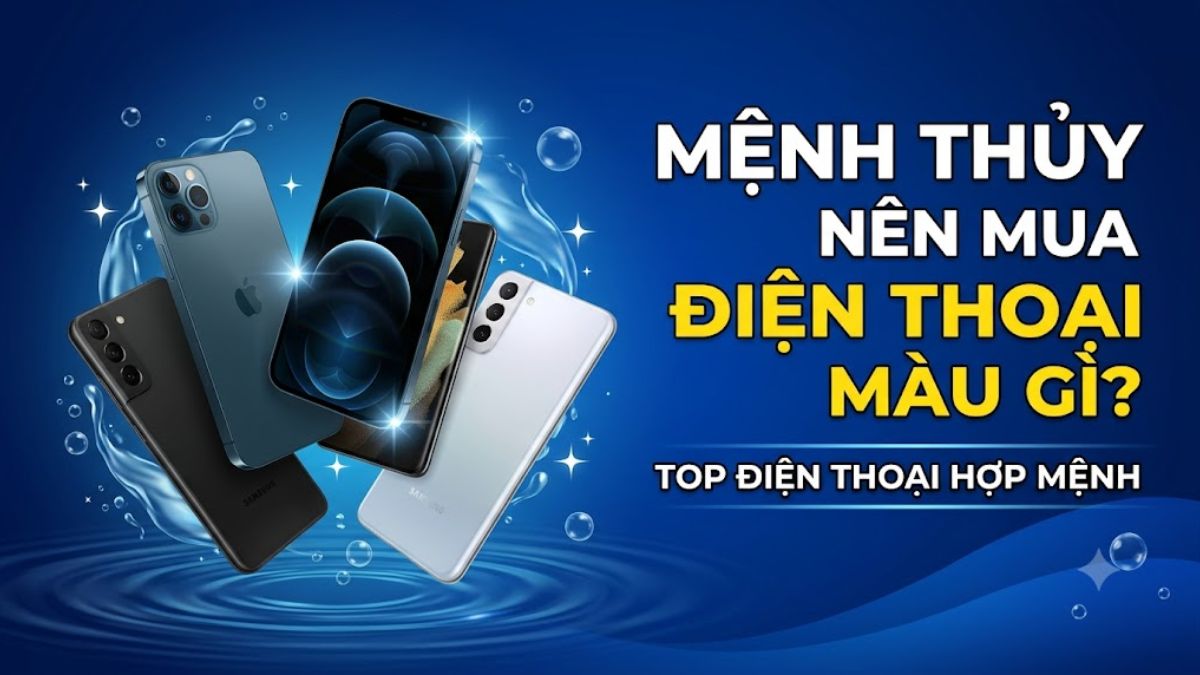 Mệnh Thủy nên mua điện thoại màu gì? Top điện thoại hợp mệnh