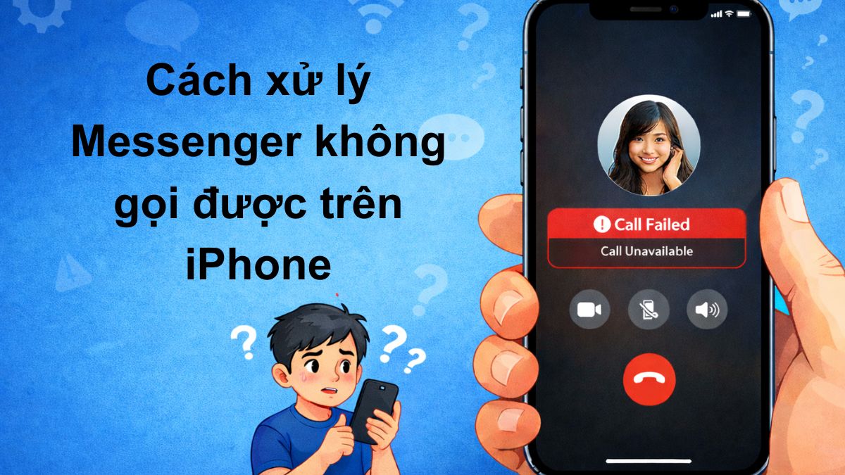 Tại sao Messenger không gọi được trên iPhone? Cách xử lý