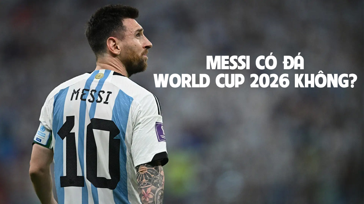 Messi có đá World Cup 2026 không? Trả lời mới từ Argentina