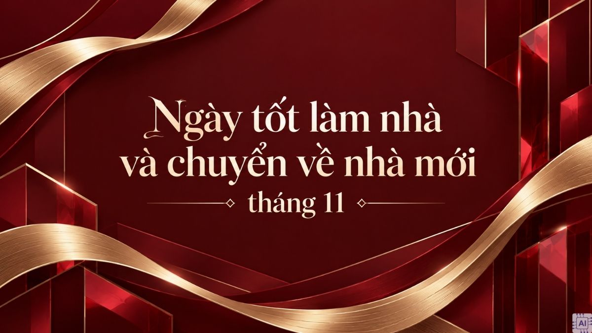 Xem ngày đẹp tháng 11 năm 2026 làm nhà và chuyển về nhà mới