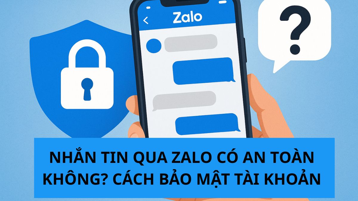 Nhắn tin qua Zalo có an toàn không? Cách bảo mật tài khoản