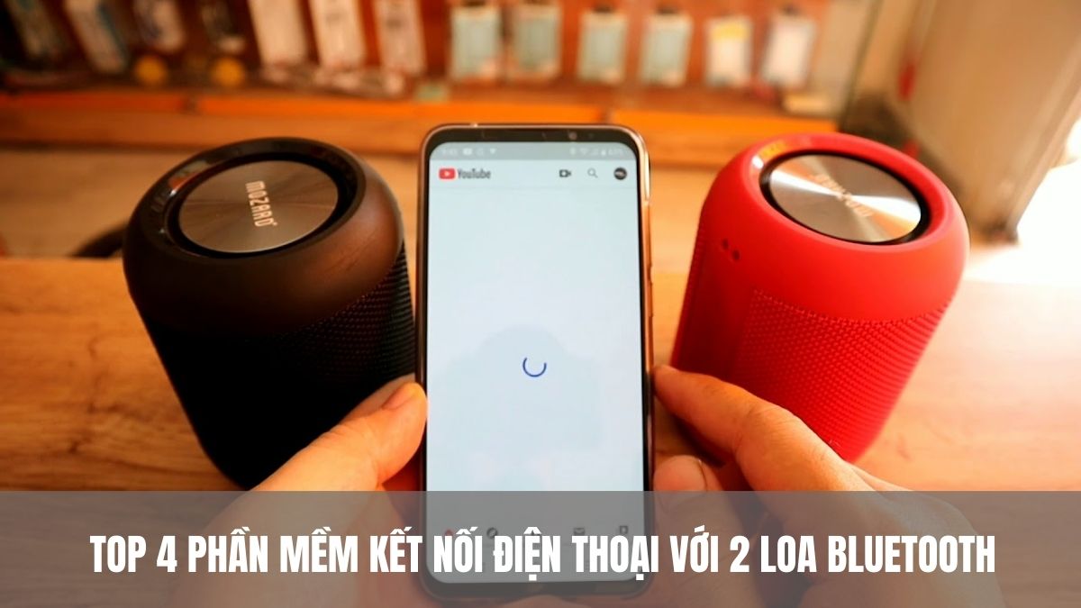 TOP 4 phần mềm kết nối điện thoại với 2 loa Bluetooth