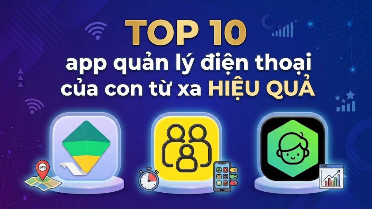 TOP 10 app quản lý điện thoại của con từ xa hiệu quả
