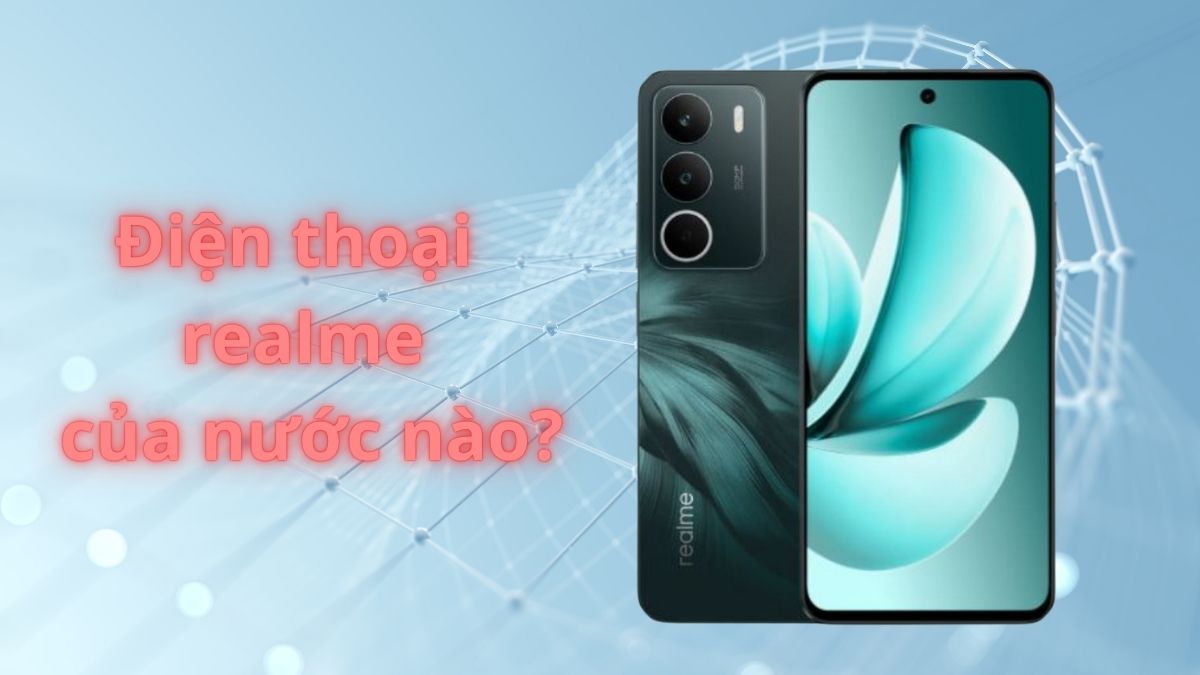 Điện thoại Realme của nước nào? Có nên mua không?