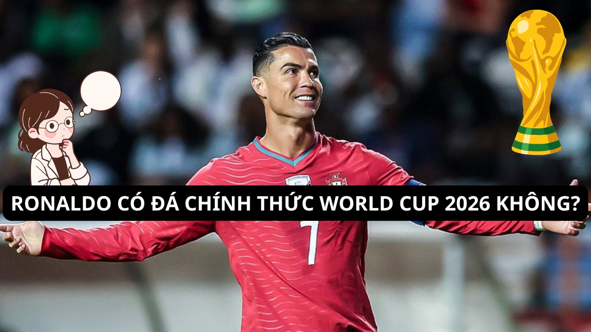 Ronaldo có đá chính thức World Cup 2026 không?