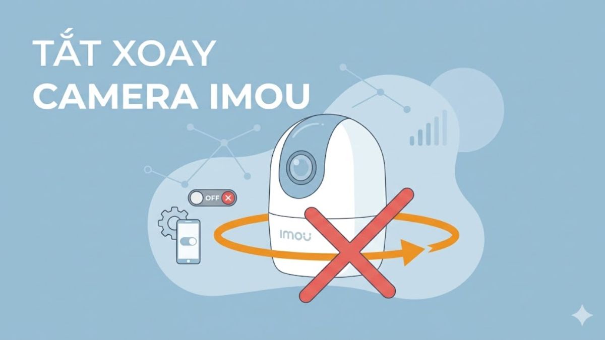 Cách tắt chế độ xoay của camera Imou đơn giản nhanh chóng