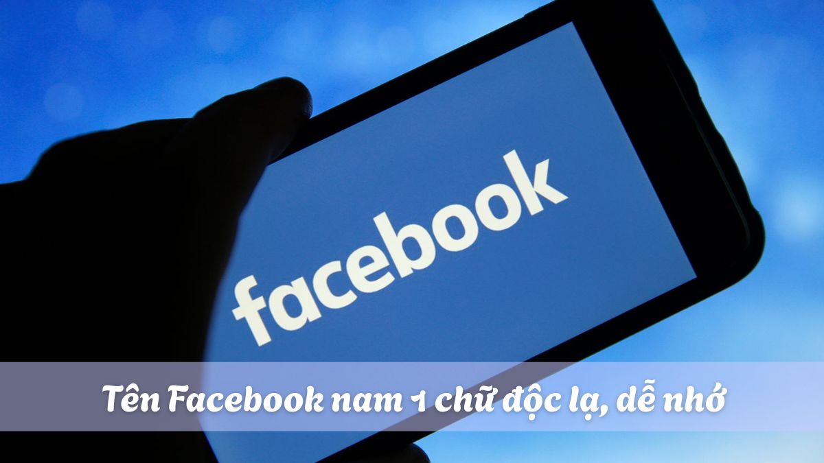 Tên Facebook nam 1 chữ độc lạ, dễ nhớ