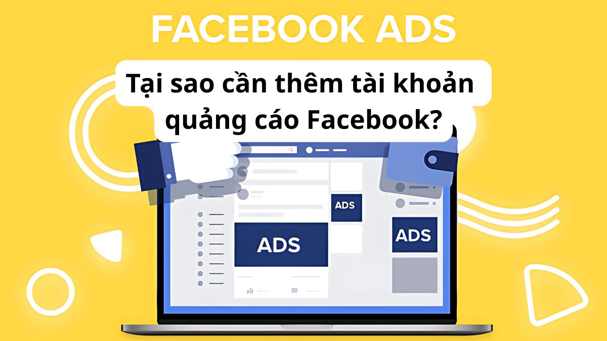 Tại sao cần thêm tài khoản quảng cáo Facebook?