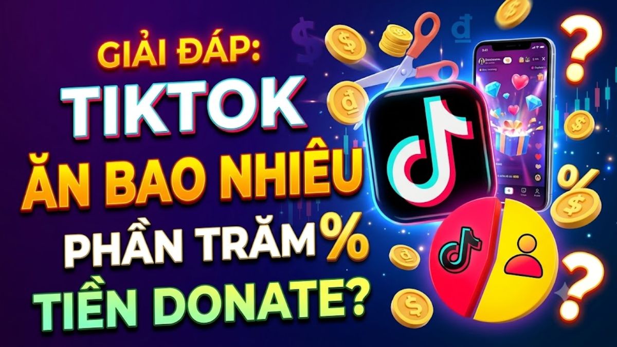 Giải đáp: TikTok ăn bao nhiêu phần trăm tiền donate?