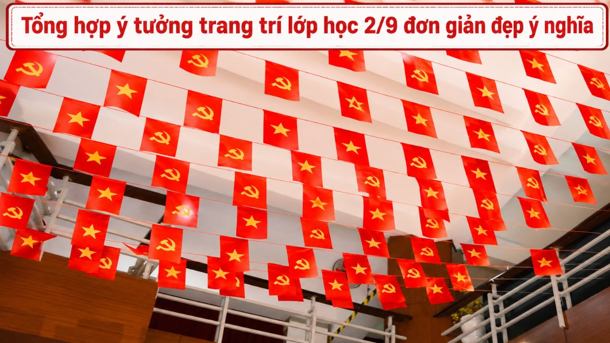 Tổng hợp ý tưởng trang trí lớp học 2/9 đơn giản đẹp ý nghĩa