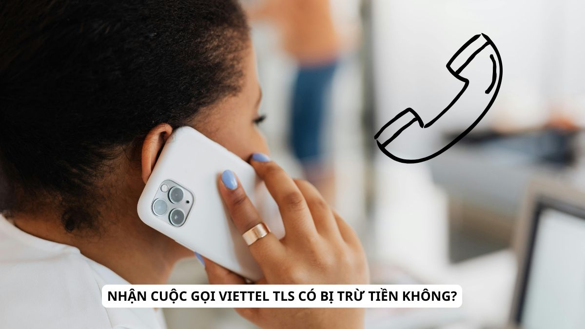 Nhận cuộc gọi Viettel TLS có bị trừ tiền không?