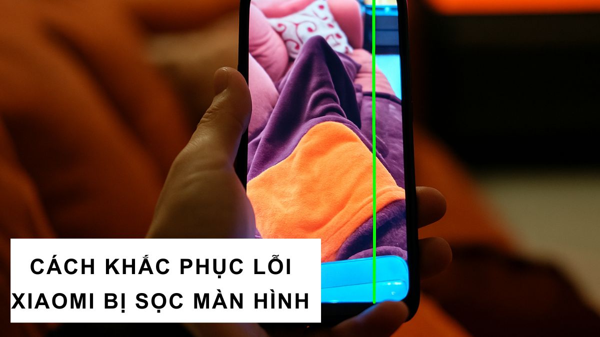 Lỗi Xiaomi bị sọc màn hình: Nguyên nhân và cách khắc phục