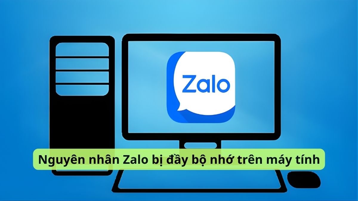 Nguyên nhân Zalo bị đầy bộ nhớ trên máy tính