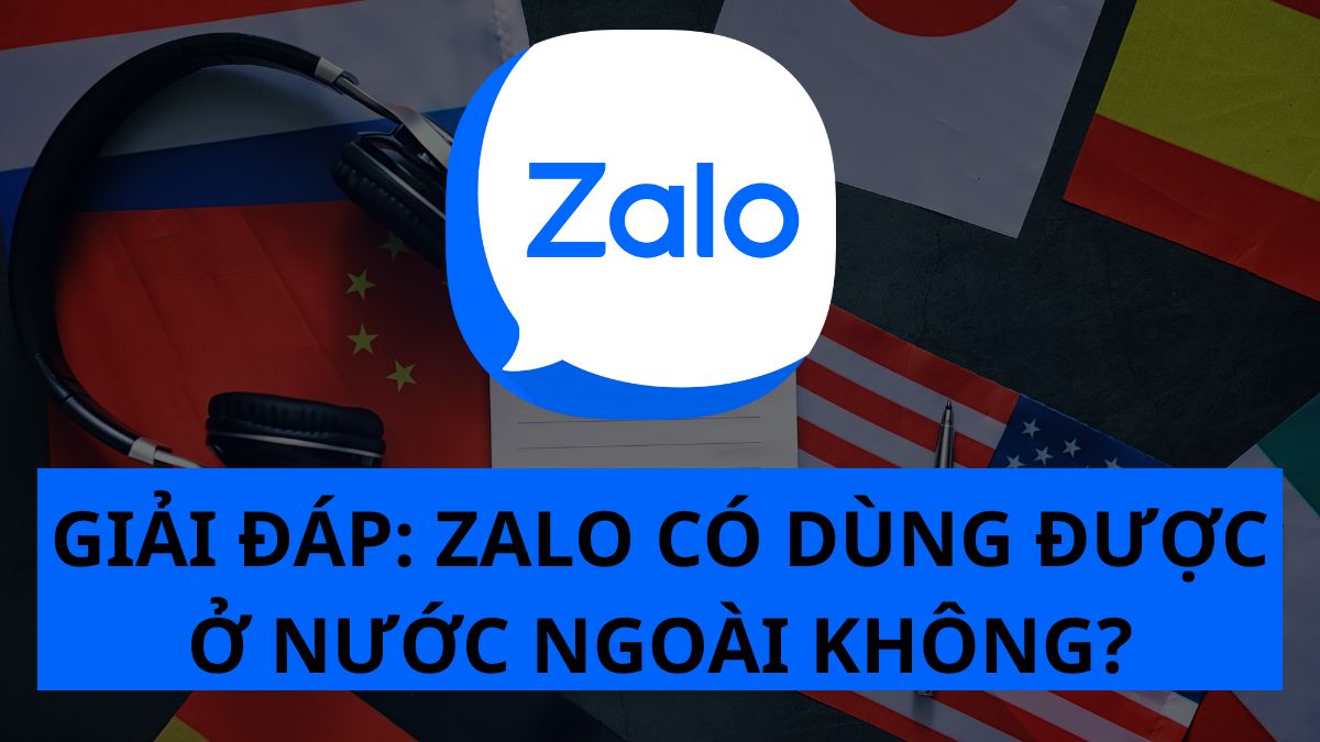 Giải đáp chi tiết: Zalo có dùng được ở nước ngoài không?