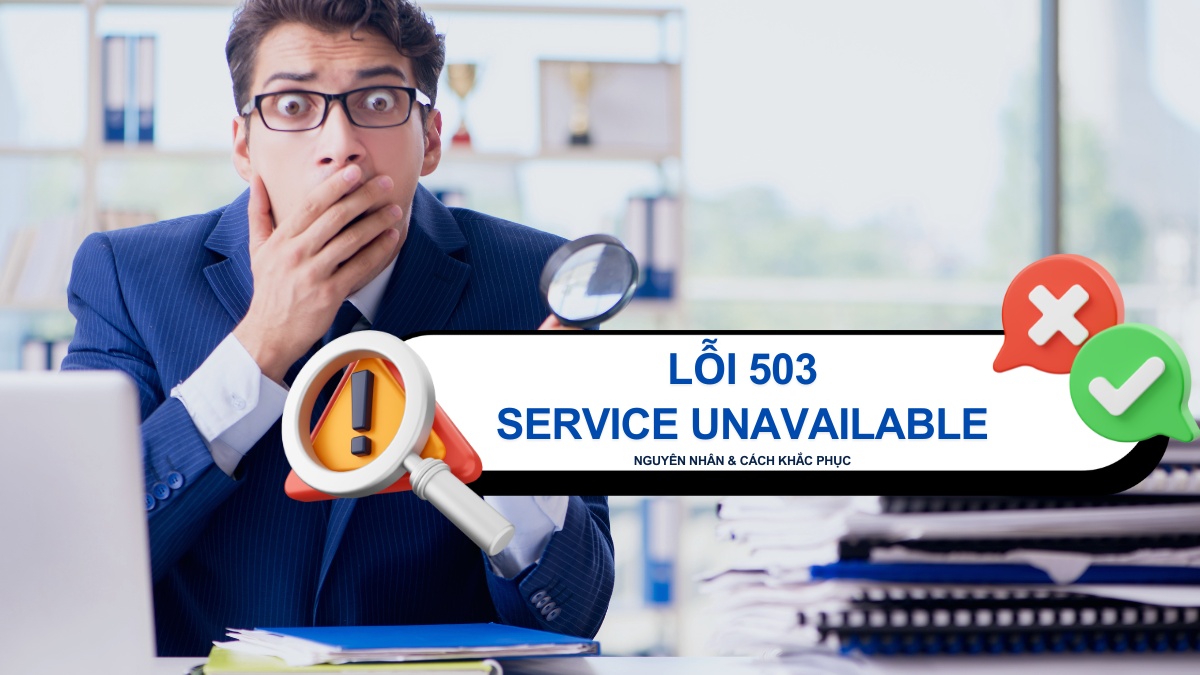 Lỗi 503 Service Unavailable là gì? Nguyên nhân và khắc phục
