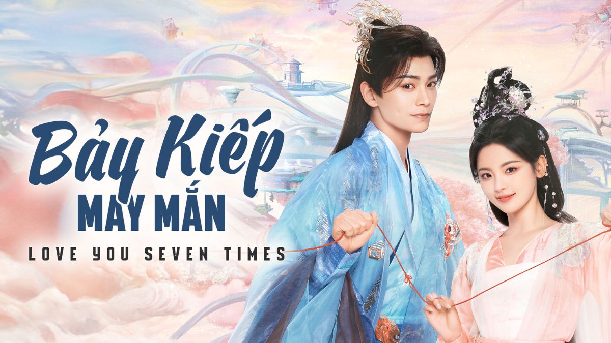 Phim tiên hiệp Bảy kiếp may mắn
