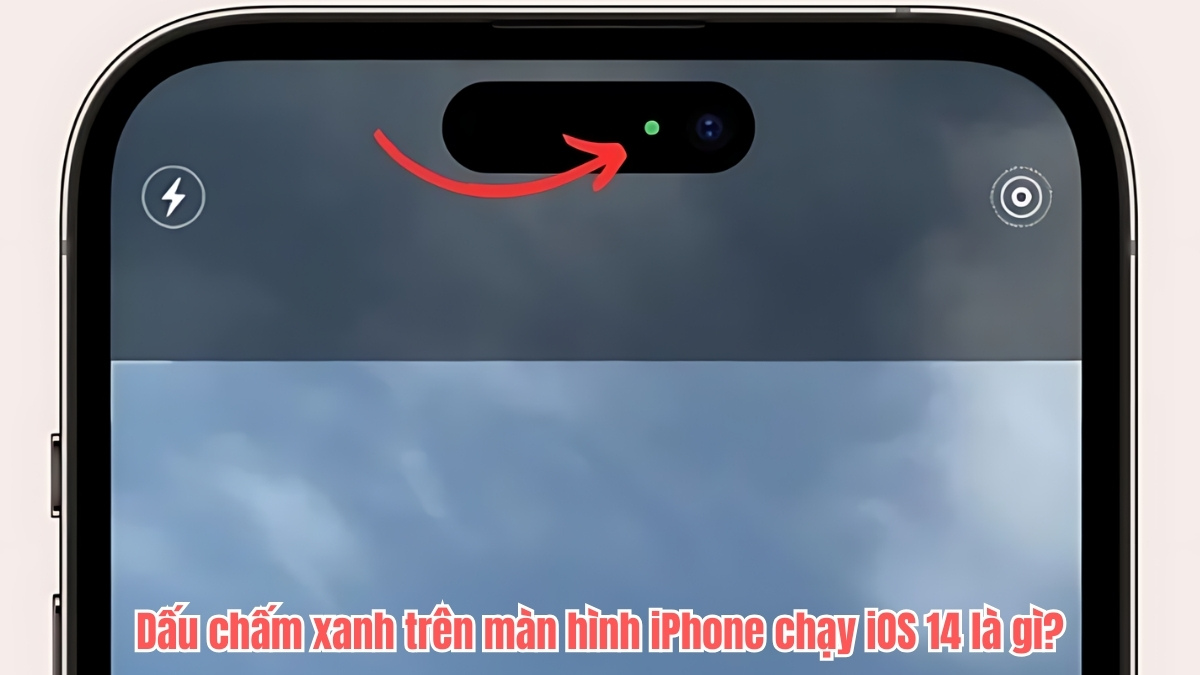 Dấu chấm xanh trên màn hình iPhone chạy iOS 14 là gì?