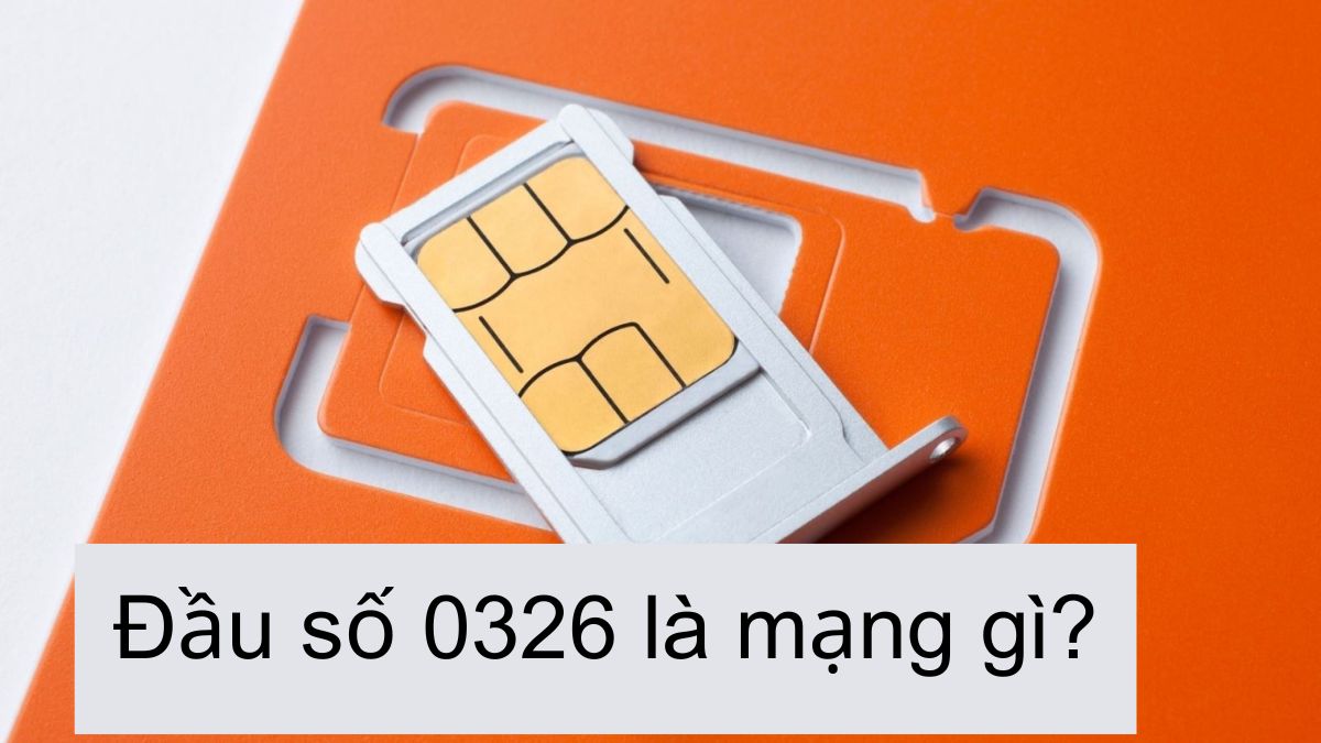 Đầu số 0326 là mạng gì? Tìm hiểu ý nghĩa của số SIM số 0326