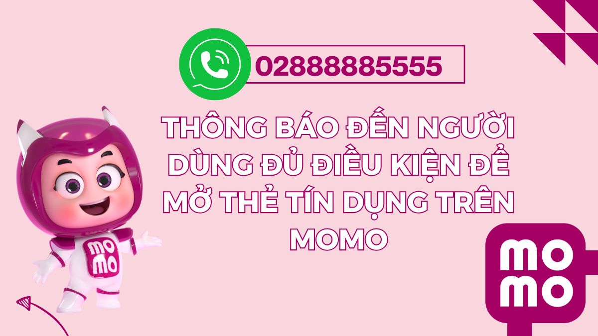 Số 02888885555 dùng để thông báo đến người đủ điều kiện mở thẻ tín dụng trên Momo